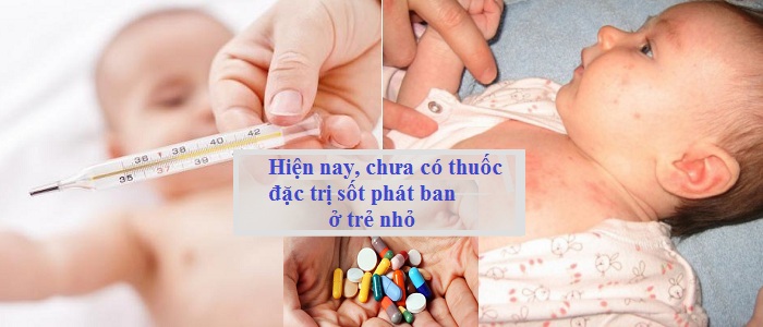 Trẻ Sốt Phát Ban Uống Thuốc Gì? Trẻ Sốt Phát Ban Uống Thuốc Gì?